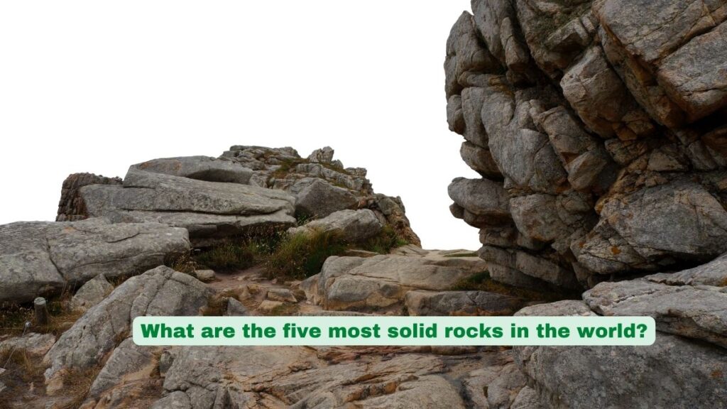 What are the five most solid rocks in the world